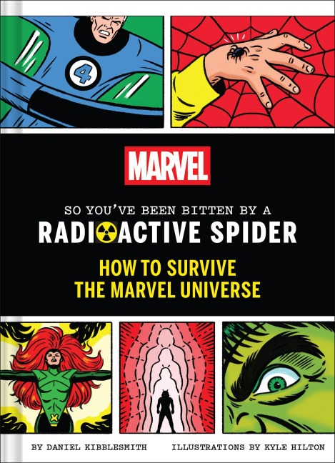 Marvel So Youve Been Bitten by a Radioactive Spider: How to Survive the Marvel Universe