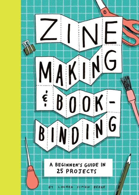 Zine Making and Bookbinding: A Beginners Guide in 25 Projects
