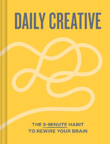 Daily Creative: The 5-Minute Habit to Rewire Your Brain