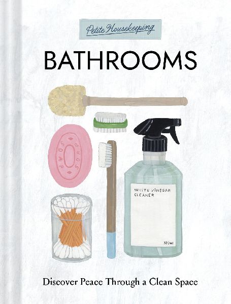 Petite Housekeeping: Bathrooms: Discover Peace Through a Clean Space