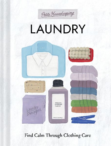Petite Housekeeping: Laundry: Find Calm Through Clothing Care
