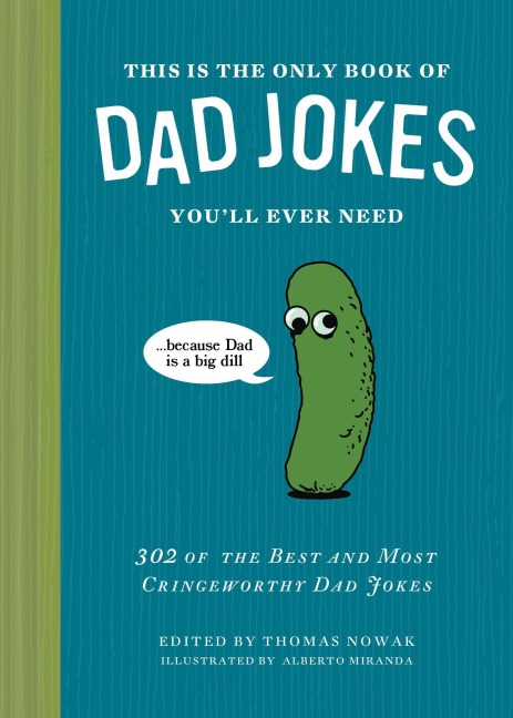 This Is the Only Book of Dad Jokes Youll Ever Need: 302 of the Best and Most Cringeworthy Dad Jokes