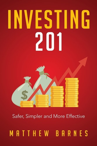 Investing 201 Safer, Simpler and More Effective