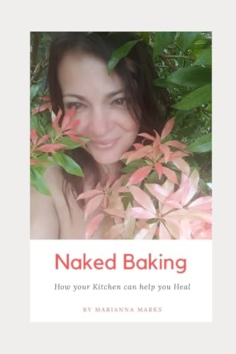 Naked Baking How Your Kitchen Can Help Heal