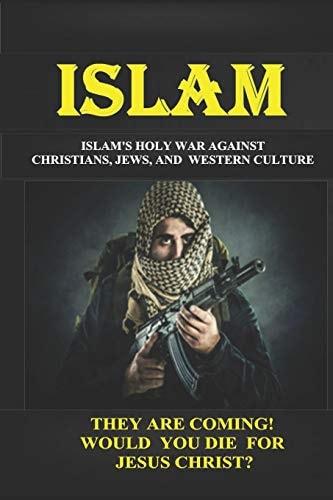 Islam Islam's Holy War Against Christians, Jews, and Western Culture