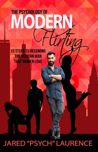 The Psychology of Modern Flirting 15 Steps To Becoming The Modern Man Than Women Love