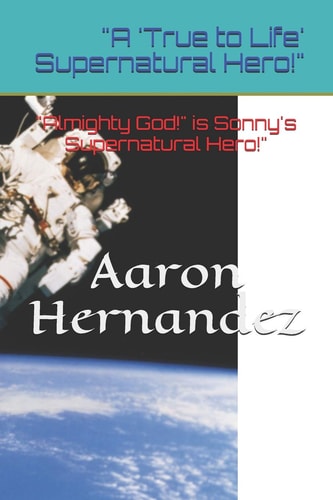 A 'True to Life' Supernatural Hero! Almighty God! Is Sonny's Supernatural Hero!