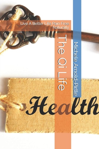 The Qi Life Live a Better Life Pain Free Naturally