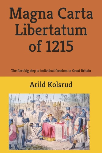 Magna Carta Libertatum Of 1215 The First Big Step to Individual Freedom in Great Britain