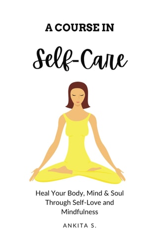 Self-Care A Course in Self-Care: Heal Your Body, Mind & Soul Through Self-Love and Mindfulness
