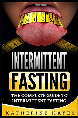 Intermittent Fasting The Complete Guide to Intermittent Fasting