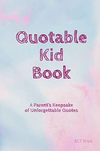 Quotable Kid Book A Parent's Keepsake of Unforgettable Quotes