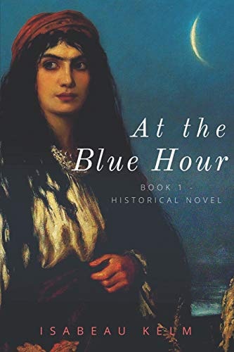 At the Blue Hour - Historical Novel Book 1