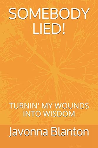 Somebody Lied Turnin' My Wounds Into Wisdom