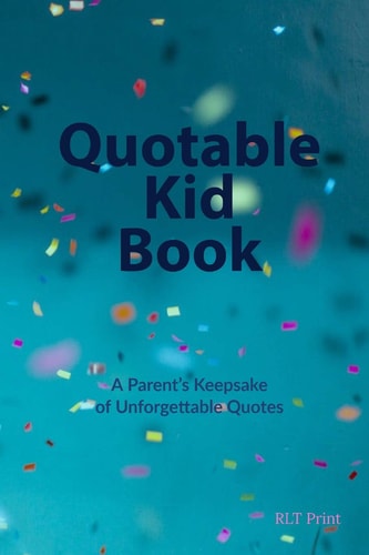 Quotable Kid Book A Parent's Keepsake of Unforgettable Quotes