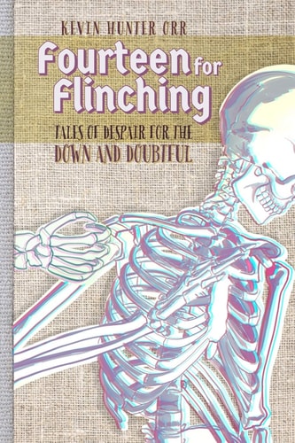 Fourteen for Flinching Tales of Despair for the Down and Doubtful