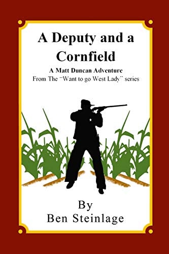 A Deputy and a Cornfield A Matt Duncan Adventure From the "Want To Go West Lady" Series