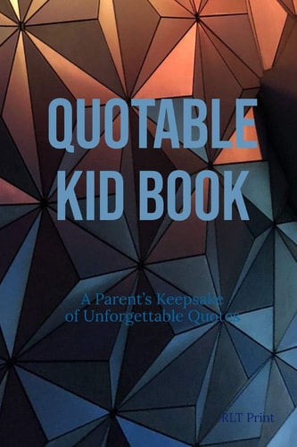 Quotable Kid Book A Parent's Keepsake of Unforgettable Quotes