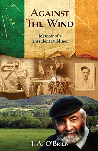 Against the Wind Memoir of a Dissident Dubliner