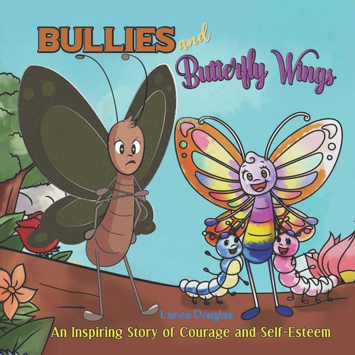 Bullies and Butterfly Wings A Powerful Lesson of Courage and Self-Esteem