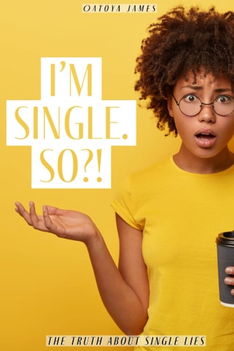 I'm Single. So?! The Truth about Single Lies