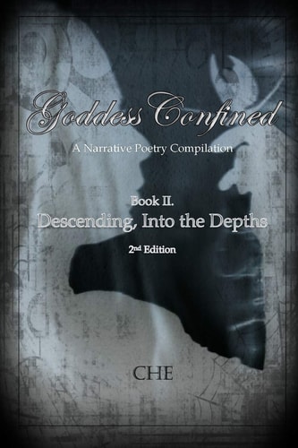 Goddess Confined Book II. Descending, Into the Depths A Compilation of Narrative Poetry