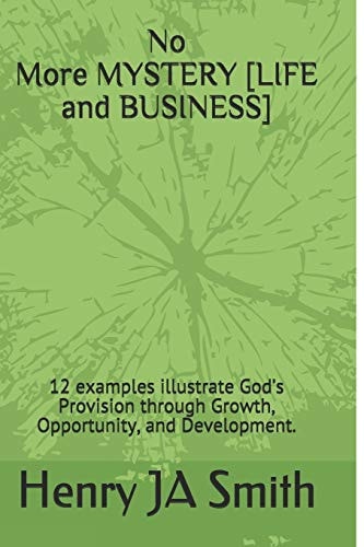 No Longer a Lost Mystery 12 Examples Illustrate How God's Provision Comes Through Growth, Opportunity, and Development.