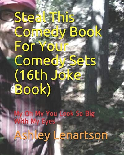 Steal This Comedy Book For Your Comedy Sets (16th Joke Book) My Oh My You Look So Big With My Eyes