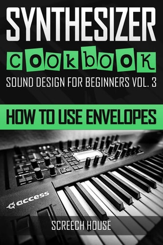 Synthesizer Cookbook How to Use Envelopes