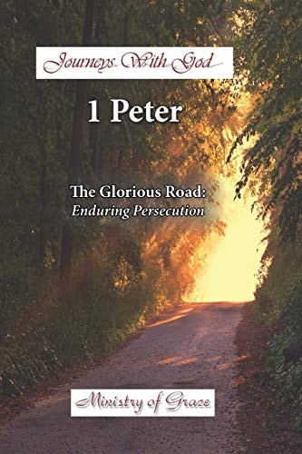 Journeys with God - 1 Peter The Glorious Road: Enduring Persecution