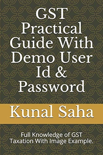 Gst Practical Guide with Demo User Id & Password Full Knowledge of Gst Taxation with Image Example.