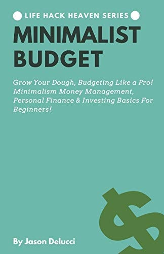 Minimalist Budget Grow Your Dough, Budgeting Like a Pro! Minimalism Money Management, Personal Finance & Investing Basics for Beginners!