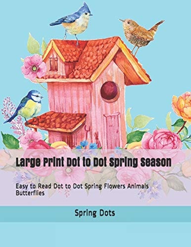 Large Print Dot to Dot Spring Season Easy to Read Dot to Dot Spring Flowers Animals Butterflies