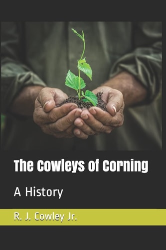 The Cowleys of Corning A History