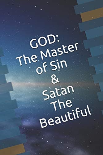 God The Master of Sin: And Satan The Beautiful
