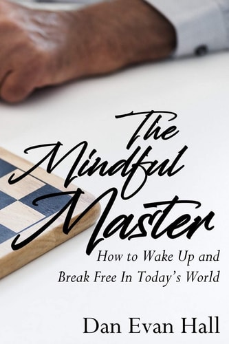 The Mindful Master How to Wake Up and Break Free in Today's World