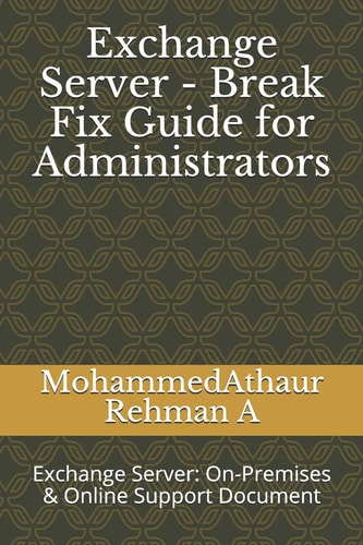 Exchange Server - Break Fix Guide for Administrators Exchange Server: On-Premises and Online Support Document