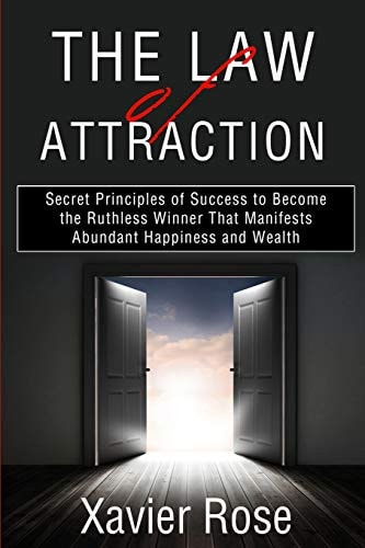The Law of Attraction Secret Principles of Success to Become the Ruthless Winner That Manifests Abundant Happiness and Wealth