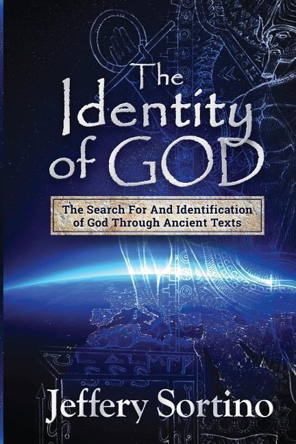 The Identity of God: The Search for and Identification of God Through Ancient Texts