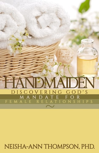 Handmaiden Discovering God's Mandate for Female Relationships