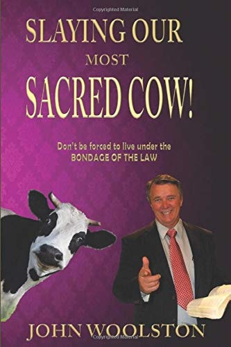 Slaying Our Most Sacred Cow! Don't Be Forced to Live Under the Bondage of the Law