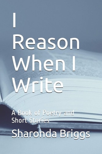 I Reason When I Write A Book of Poetry and Short Stories
