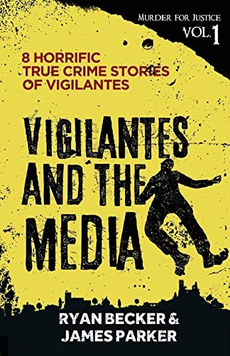 Vigilantes and the Media 8 Horrific True Crime Stories of Vigilantes