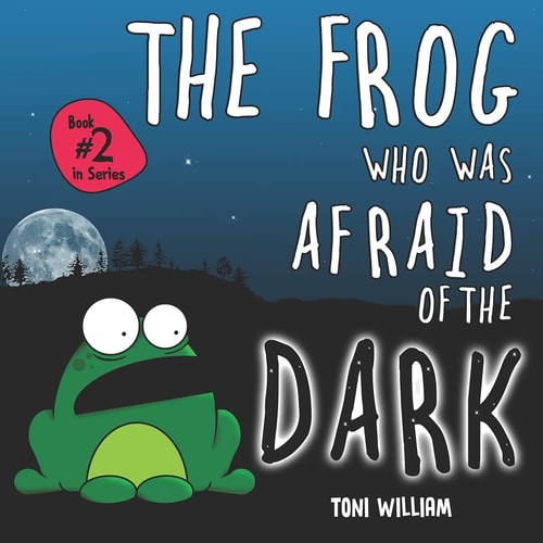 The Frog Who Was Afraid Of The Dark Childrens Story Picture Book About A Frog Who Was Afraid Of The Dark