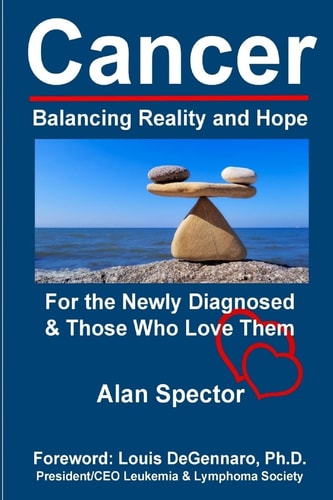Cancer Balancing Reality and Hope: For the Newly Diagnosed & Those Who Love Them