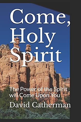Come, Holy Spirit The Power of the Spirit Will Come Upon You