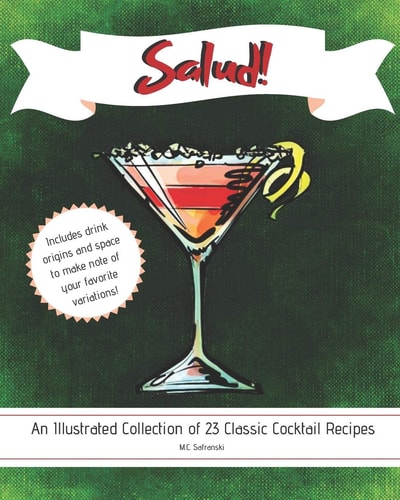 Salud! An Illustrated Collection of 23 Classic Cocktail Recipes, with Room for Your Favorite Twists, 8x10, Softcover