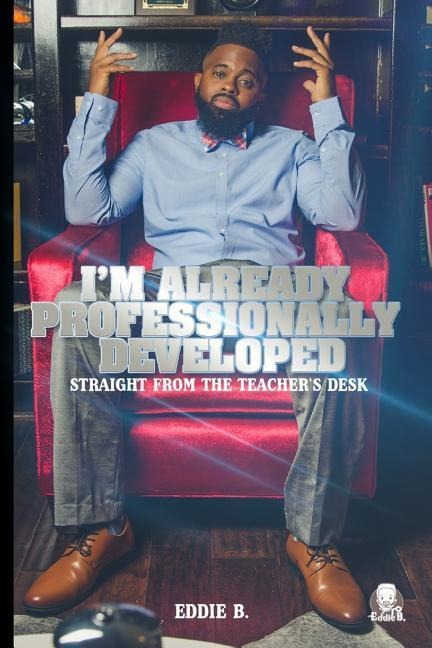 Im Already Professionally Developed: Straight from the Teachers Desk