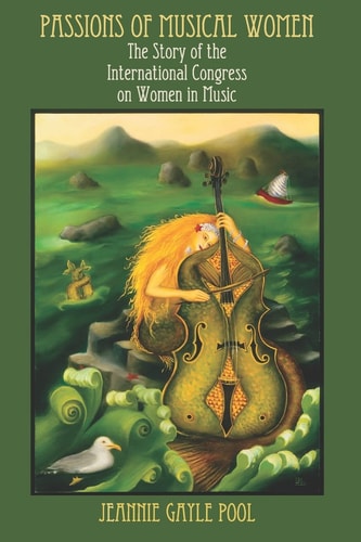 Passions of Musical Women The Story of the International Congress on Women in Music