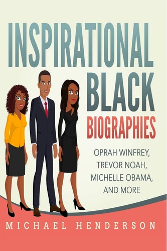 Inspirational Black Biographies Oprah Winfrey, Trevor Noah, Michelle Obama, and More